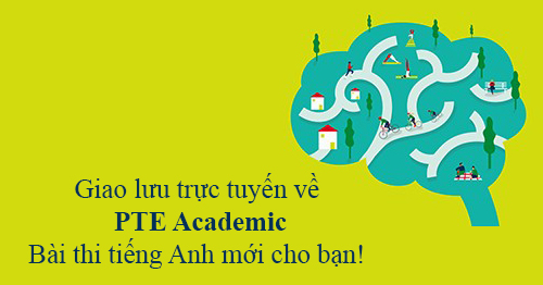 Giao lưu trực tuyến về PTE Academic: Bài thi tiếng Anh mới cho bạn!
